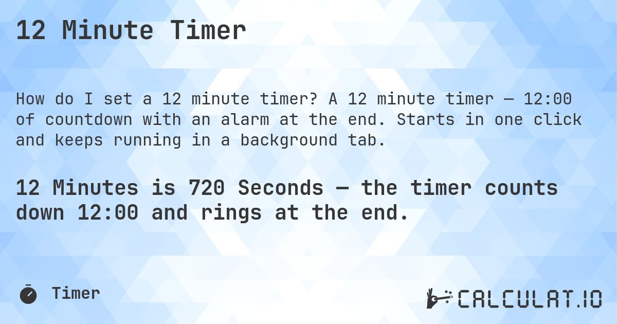 12 Minute Timer. A 12 minute timer — 12:00 of countdown with an alarm at the end. Starts in one click and keeps running in a background tab.