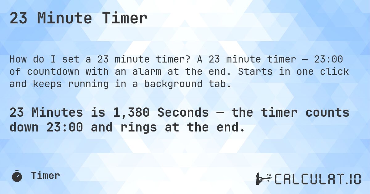 23 Minute Timer. A 23 minute timer — 23:00 of countdown with an alarm at the end. Starts in one click and keeps running in a background tab.