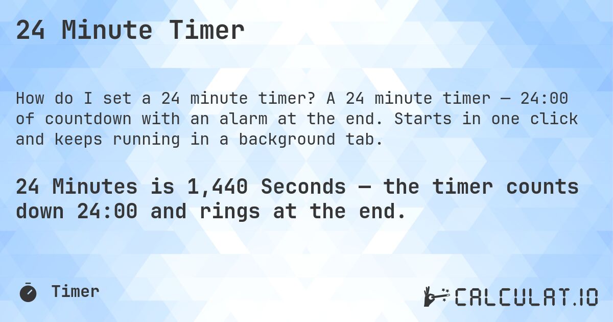 24 Minute Timer. A 24 minute timer — 24:00 of countdown with an alarm at the end. Starts in one click and keeps running in a background tab.