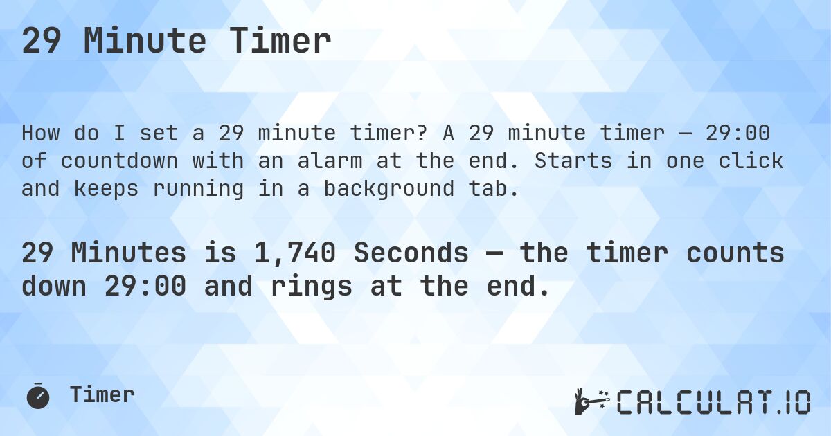 29 Minute Timer. A 29 minute timer — 29:00 of countdown with an alarm at the end. Starts in one click and keeps running in a background tab.
