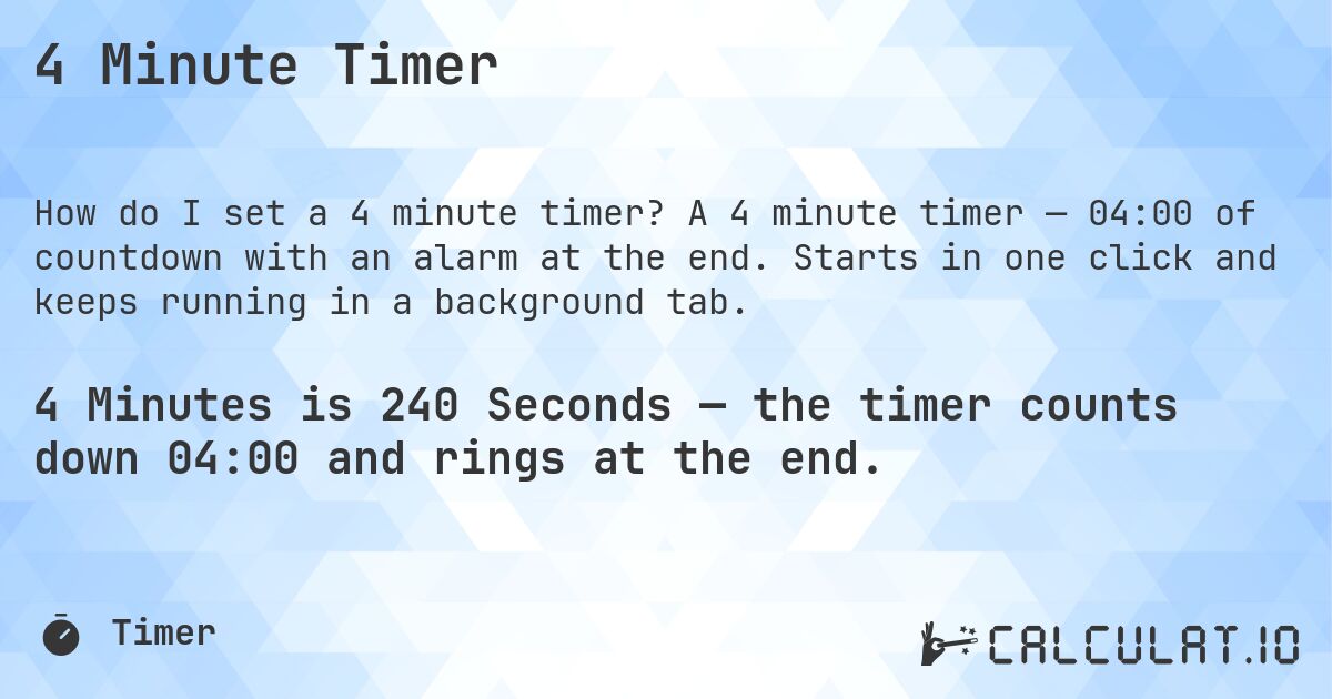 4 Minute Timer. A 4 minute timer — 04:00 of countdown with an alarm at the end. Starts in one click and keeps running in a background tab.