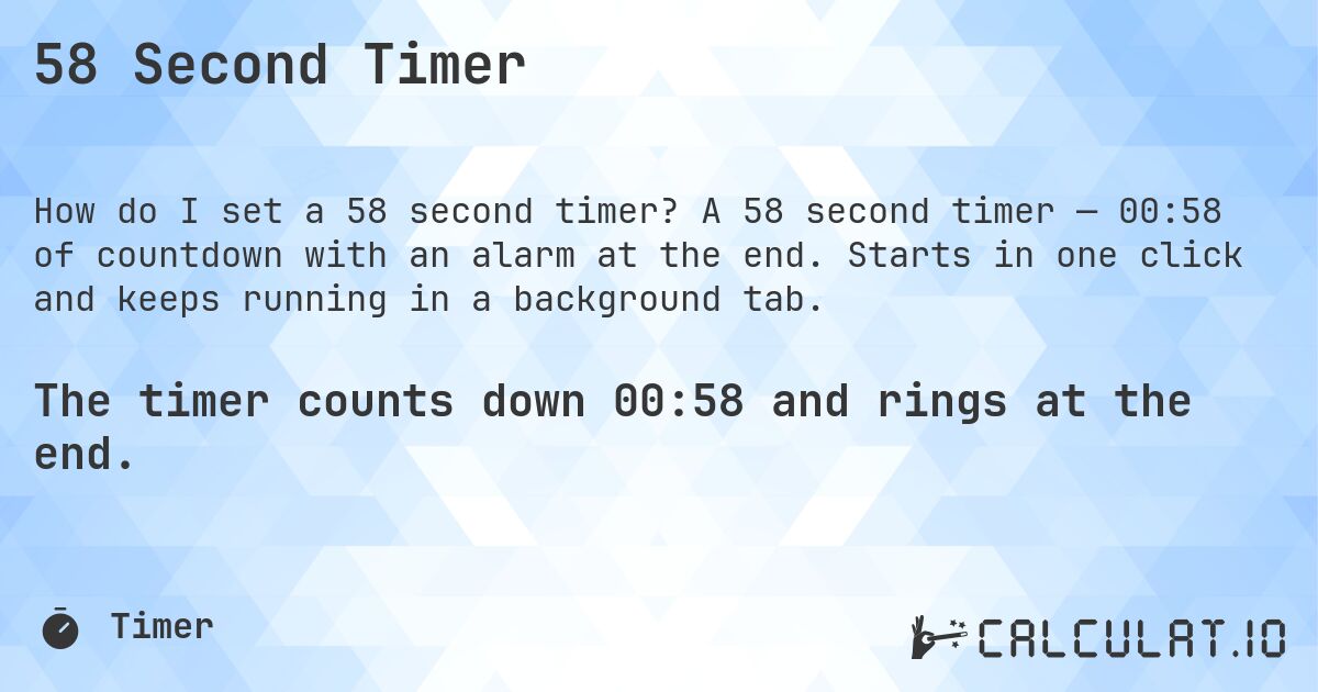 58 Second Timer. A 58 second timer — 00:58 of countdown with an alarm at the end. Starts in one click and keeps running in a background tab.
