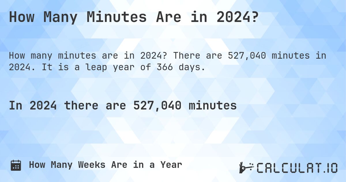 How Many Minutes Are in 2024?. There are 527,040 minutes in 2024. It is a leap year of 366 days.