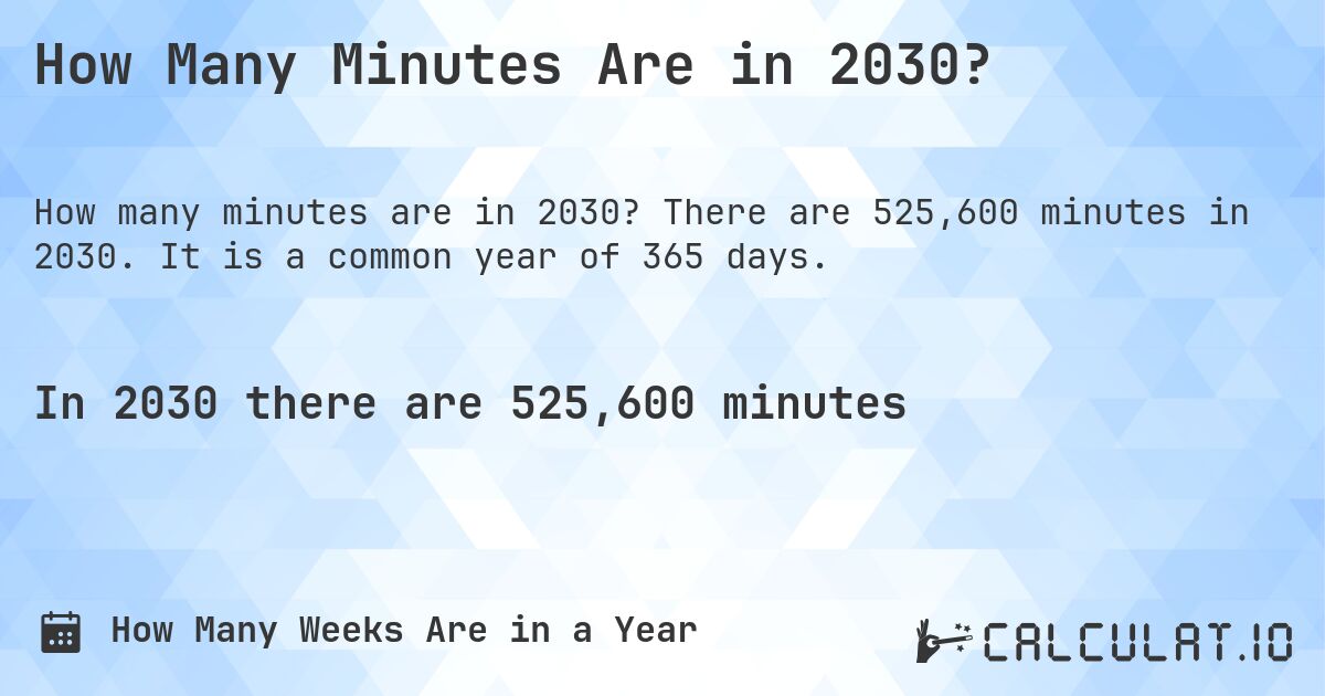 How Many Minutes Are in 2030?. There are 525,600 minutes in 2030. It is a common year of 365 days.