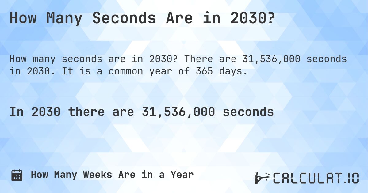 How Many Seconds Are in 2030?. There are 31,536,000 seconds in 2030. It is a common year of 365 days.