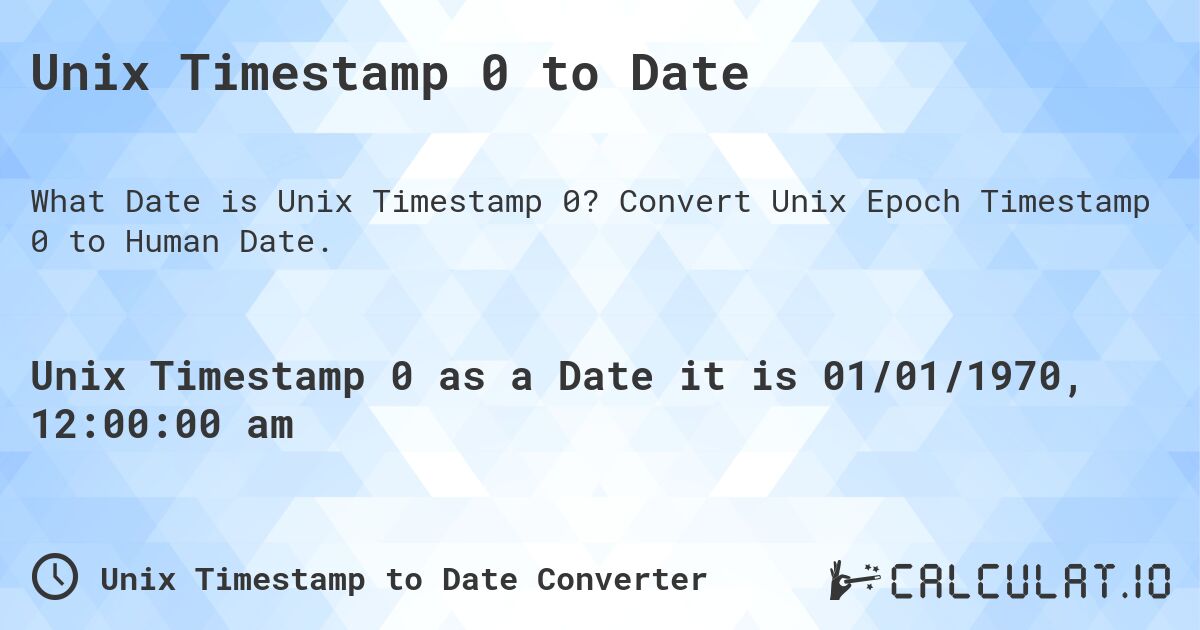 Unix Timestamp 0 to Date. Convert Unix Epoch Timestamp 0 to Human Date.