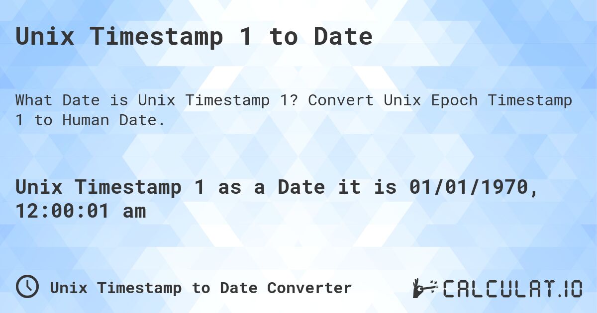 Unix Timestamp 1 to Date. Convert Unix Epoch Timestamp 1 to Human Date.