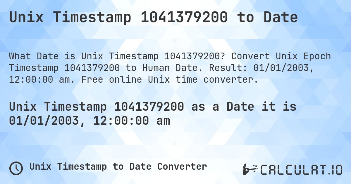 Unix Timestamp 1041379200 to Date. Convert Unix Epoch Timestamp 1041379200 to Human Date. Result: 01/01/2003, 12:00:00 am. Free online Unix time converter.