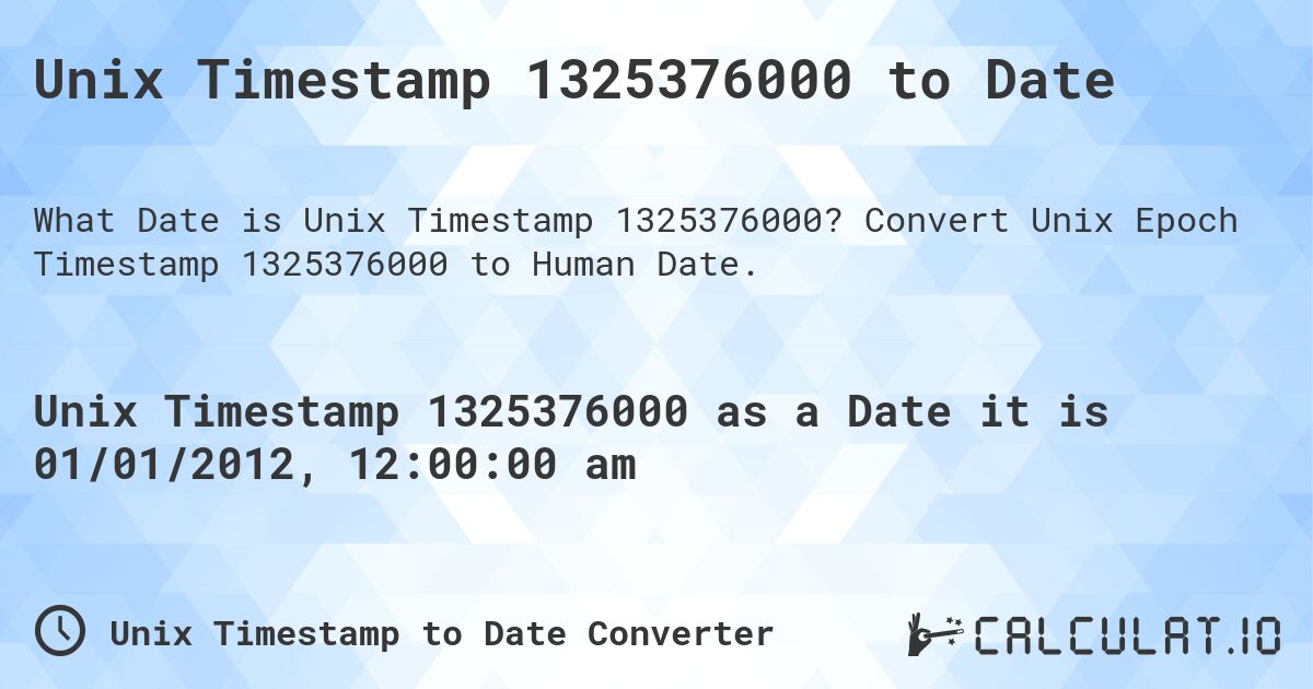 Unix Timestamp 1325376000 to Date. Convert Unix Epoch Timestamp 1325376000 to Human Date.