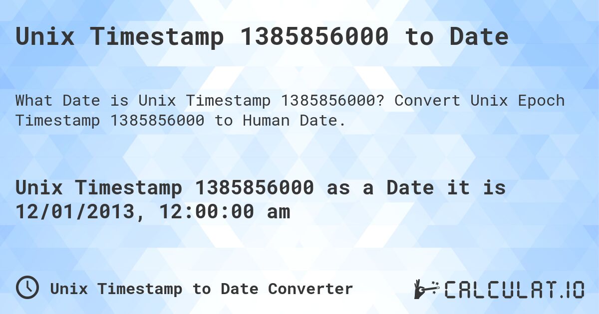 Unix Timestamp 1385856000 to Date. Convert Unix Epoch Timestamp 1385856000 to Human Date.
