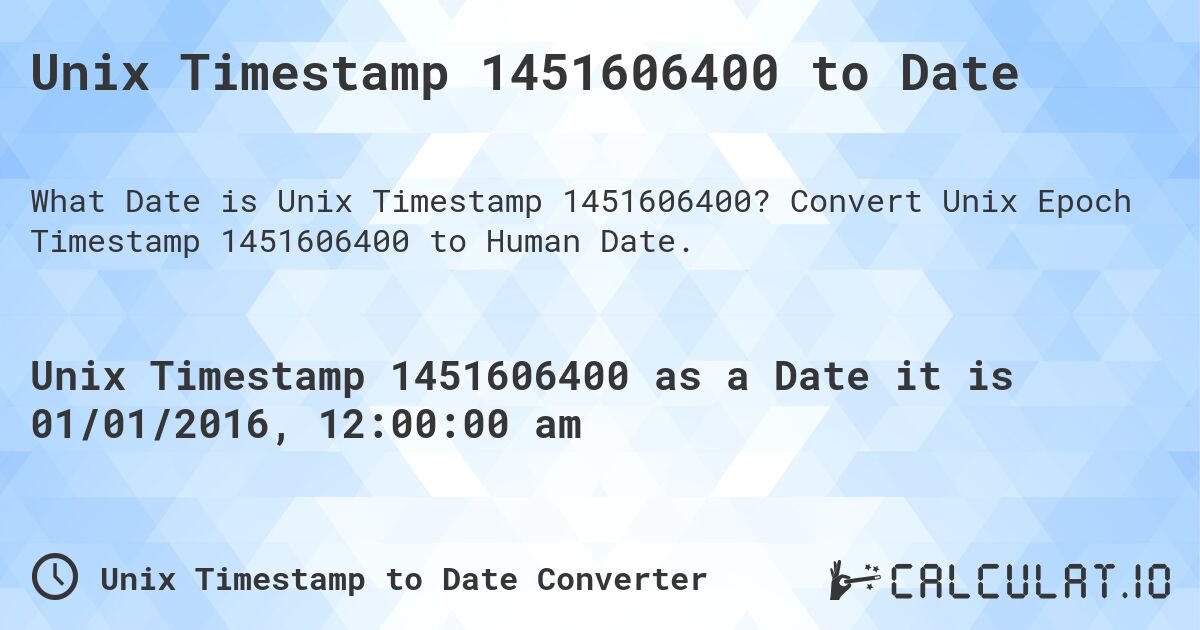 Unix Timestamp 1451606400 to Date. Convert Unix Epoch Timestamp 1451606400 to Human Date.