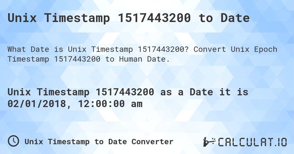 Unix Timestamp 1517443200 to Date. Convert Unix Epoch Timestamp 1517443200 to Human Date.