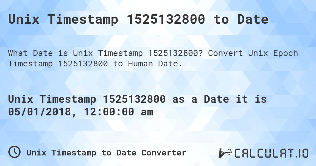 Unix Timestamp 1525132800 to Date. Convert Unix Epoch Timestamp 1525132800 to Human Date.