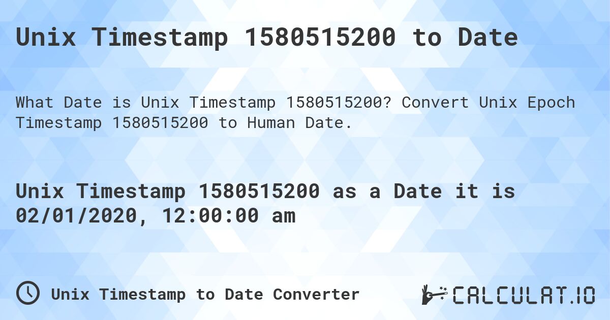 Unix Timestamp 1580515200 to Date. Convert Unix Epoch Timestamp 1580515200 to Human Date.