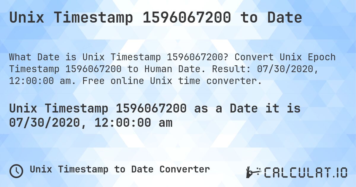 Unix Timestamp 1596067200 to Date. Convert Unix Epoch Timestamp 1596067200 to Human Date. Result: 07/30/2020, 12:00:00 am. Free online Unix time converter.