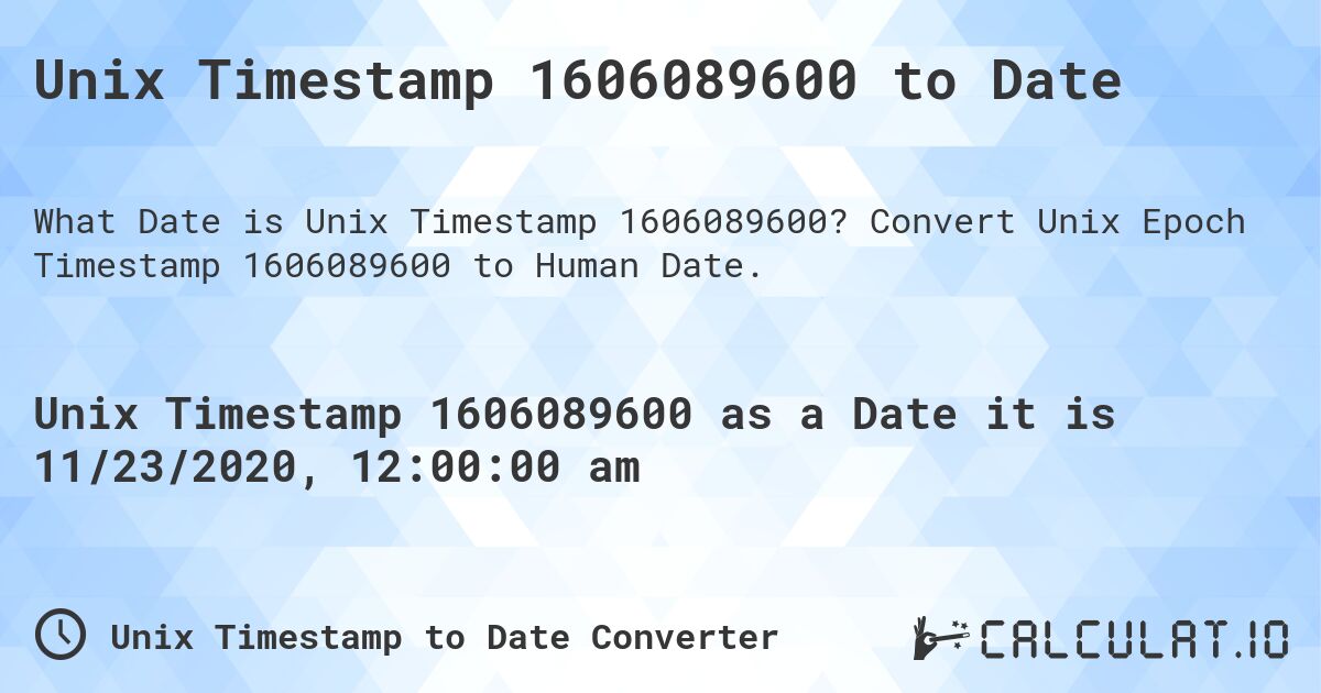 Unix Timestamp 1606089600 to Date. Convert Unix Epoch Timestamp 1606089600 to Human Date.