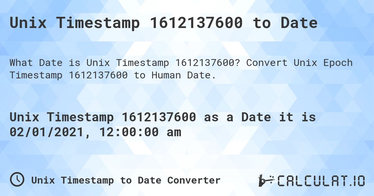 Unix Timestamp 1612137600 to Date. Convert Unix Epoch Timestamp 1612137600 to Human Date.
