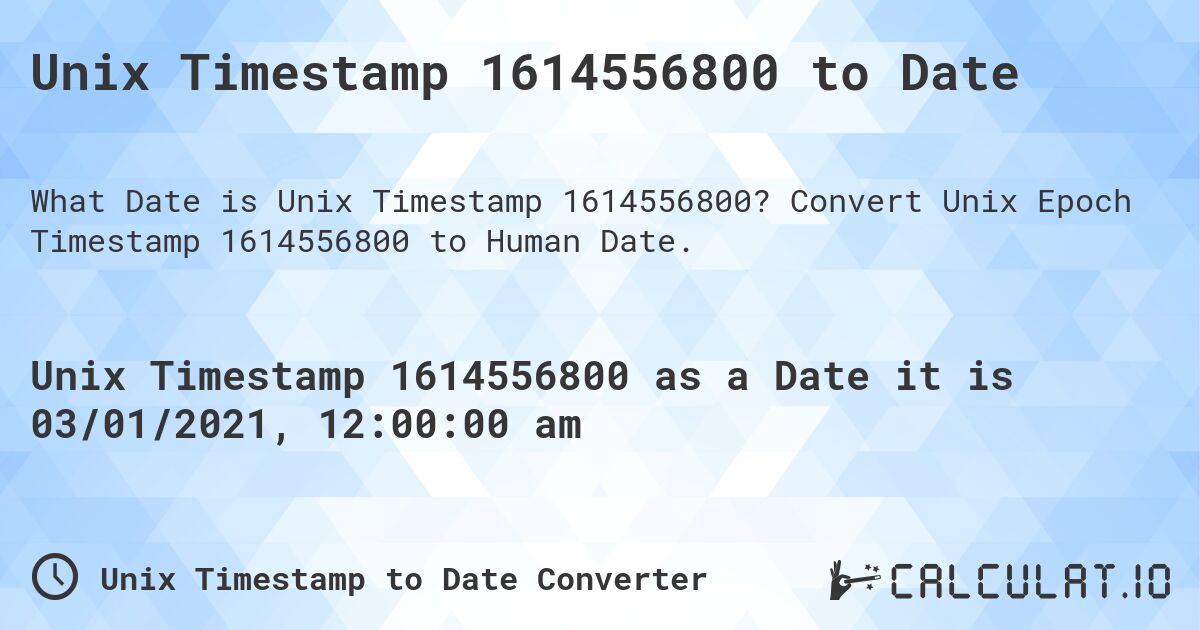 Unix Timestamp 1614556800 to Date. Convert Unix Epoch Timestamp 1614556800 to Human Date.