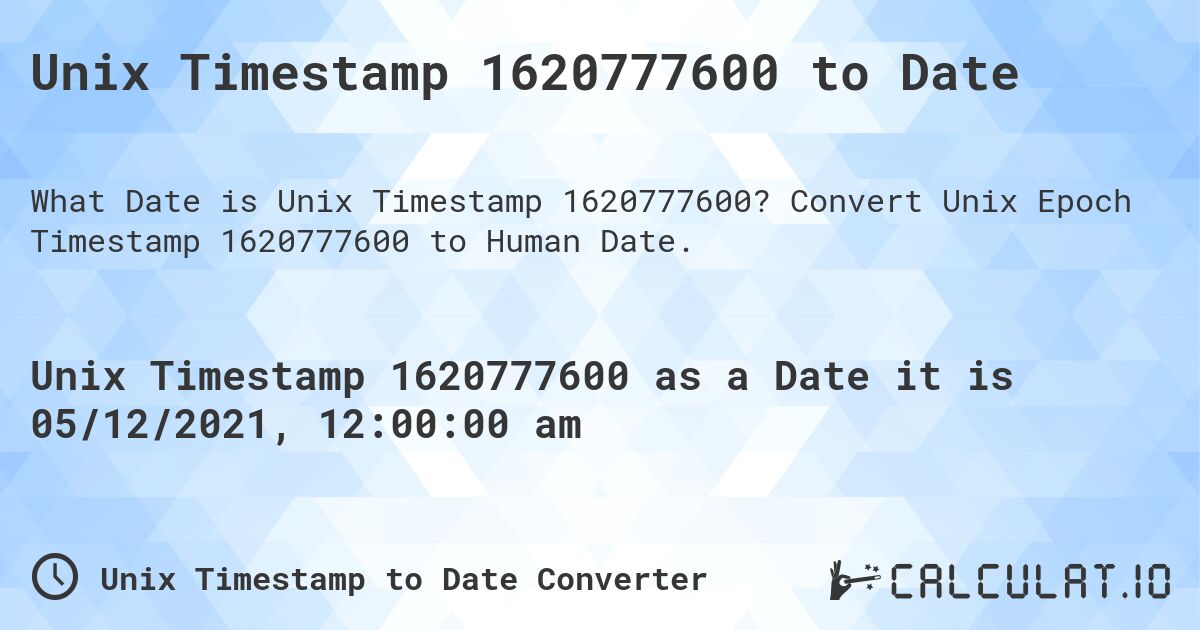 Unix Timestamp 1620777600 to Date. Convert Unix Epoch Timestamp 1620777600 to Human Date.