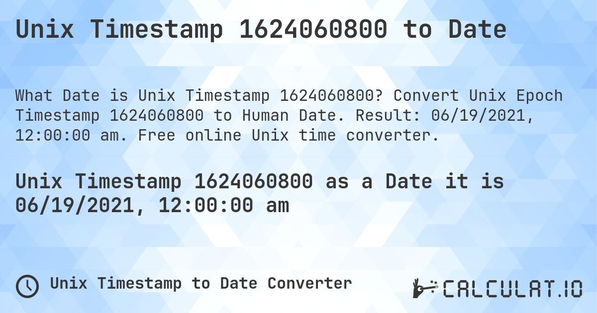 Unix Timestamp 1624060800 to Date. Convert Unix Epoch Timestamp 1624060800 to Human Date. Result: 06/19/2021, 12:00:00 am. Free online Unix time converter.
