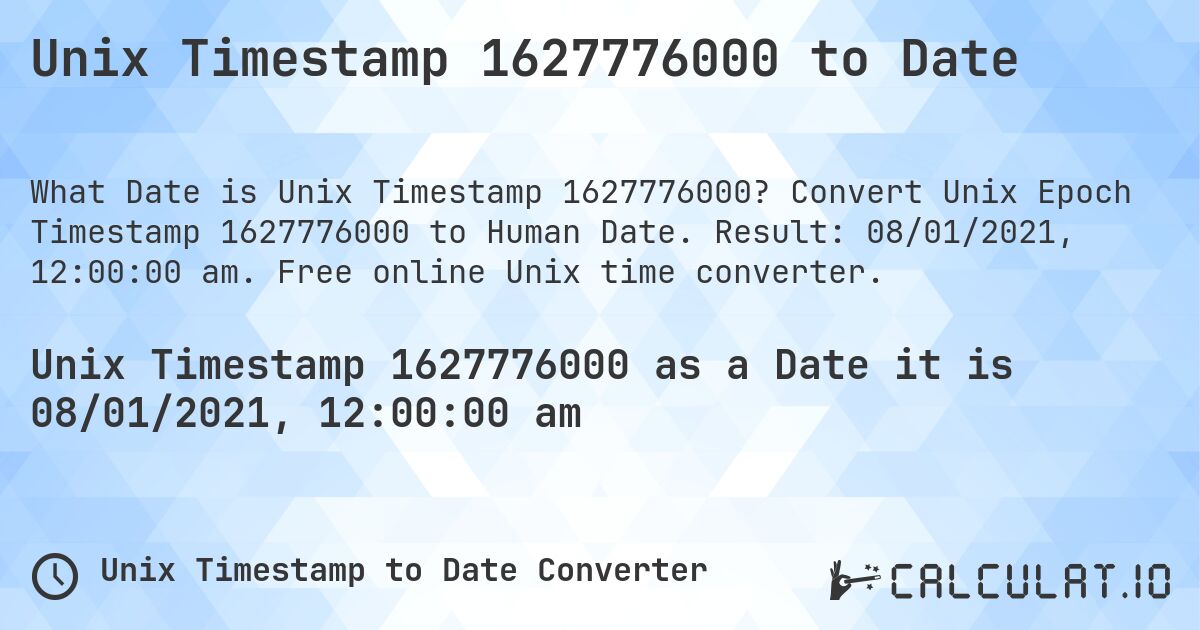 Unix Timestamp 1627776000 to Date. Convert Unix Epoch Timestamp 1627776000 to Human Date. Result: 08/01/2021, 12:00:00 am. Free online Unix time converter.
