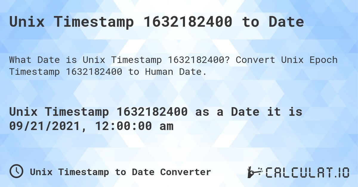 Unix Timestamp 1632182400 to Date. Convert Unix Epoch Timestamp 1632182400 to Human Date.