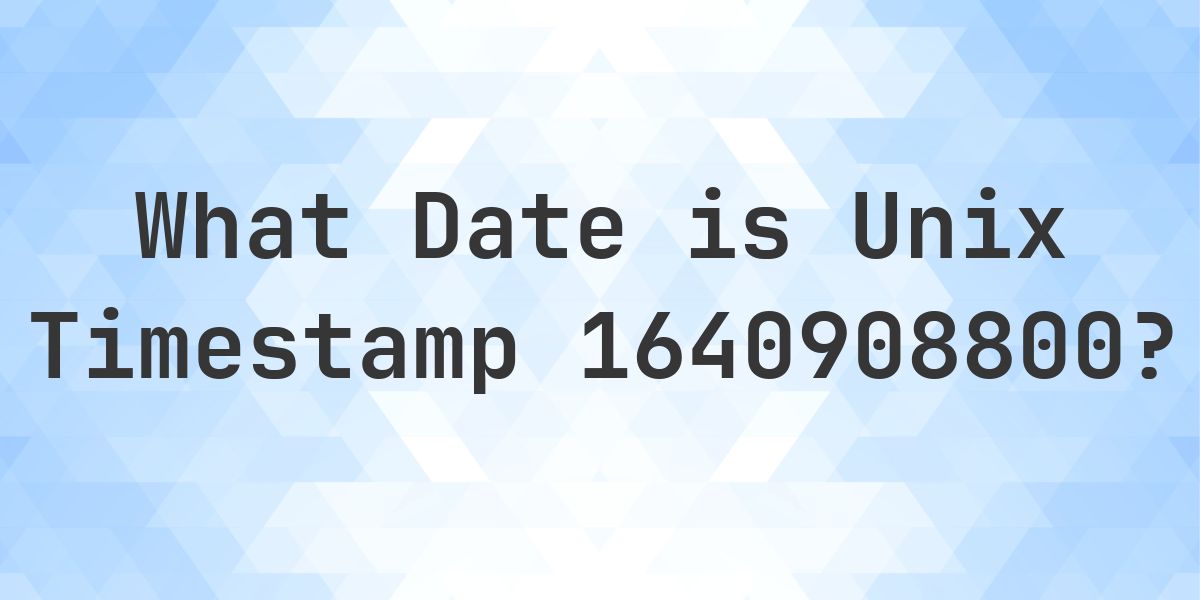 Unix Timestamp 1640908800 to Date - Calculatio