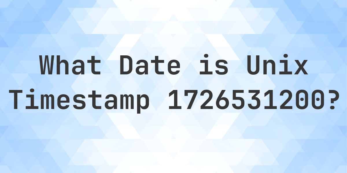 Unix Timestamp 1726531200 to Date - Calculatio