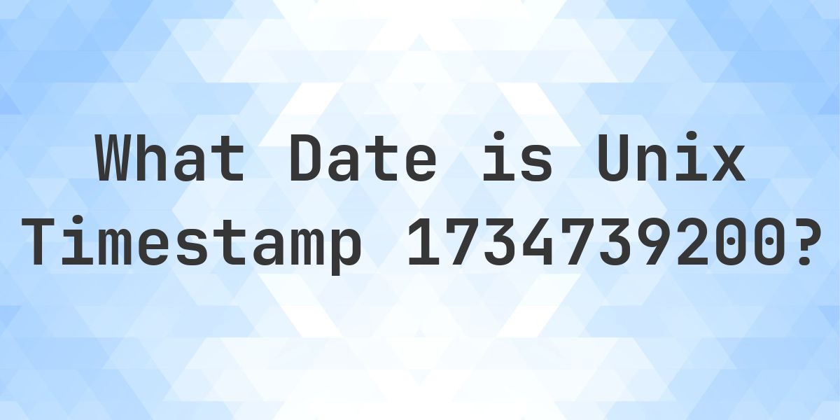 Unix Timestamp 1734739200 to Date - Calculatio