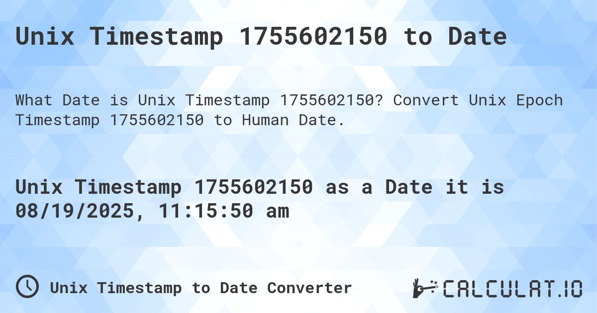 Unix Timestamp 1755602150 to Date. Convert Unix Epoch Timestamp 1755602150 to Human Date.