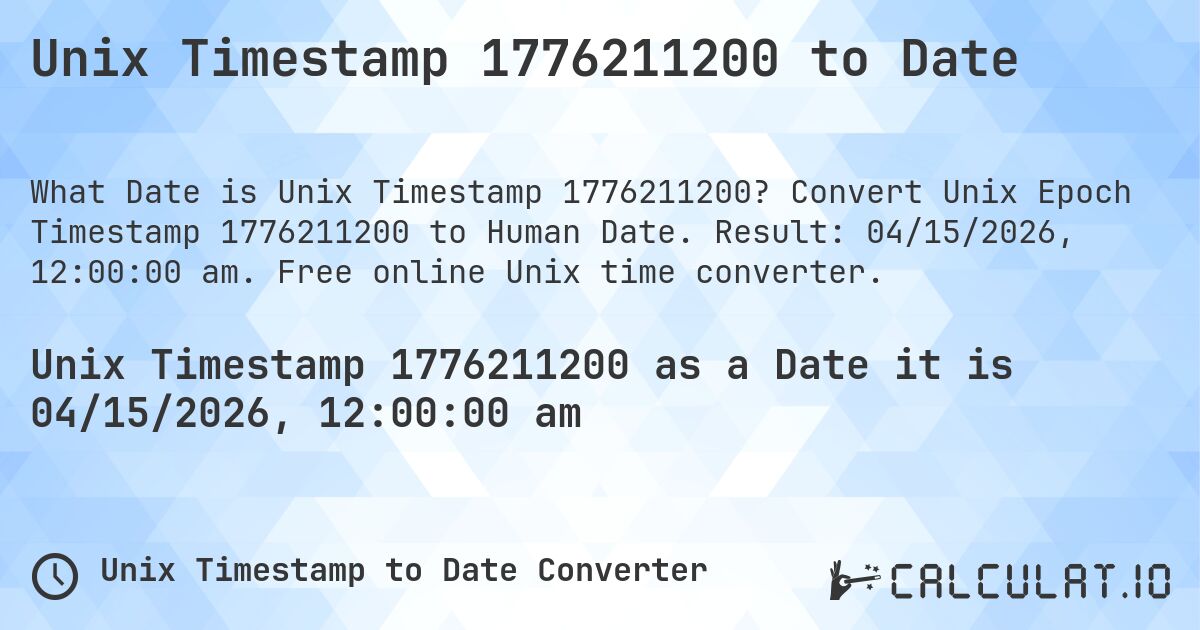 Unix Timestamp 1776211200 to Date. Convert Unix Epoch Timestamp 1776211200 to Human Date. Result: 04/15/2026, 12:00:00 am. Free online Unix time converter.