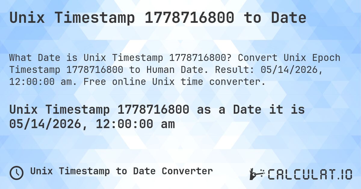 Unix Timestamp 1778716800 to Date. Convert Unix Epoch Timestamp 1778716800 to Human Date. Result: 05/14/2026, 12:00:00 am. Free online Unix time converter.