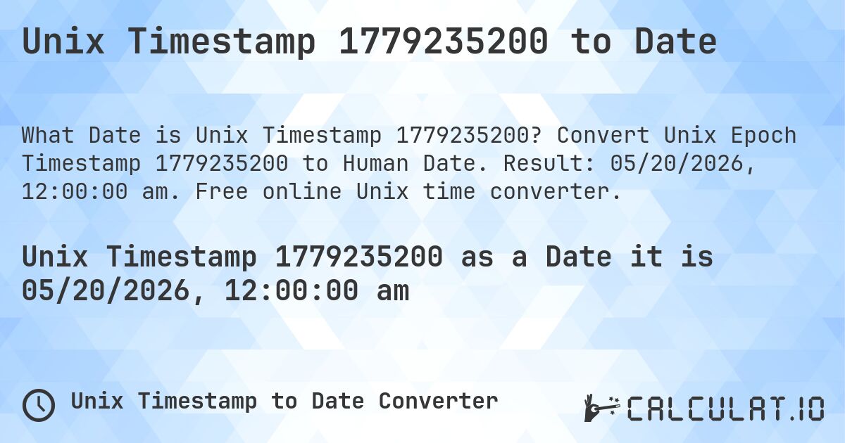Unix Timestamp 1779235200 to Date. Convert Unix Epoch Timestamp 1779235200 to Human Date. Result: 05/20/2026, 12:00:00 am. Free online Unix time converter.