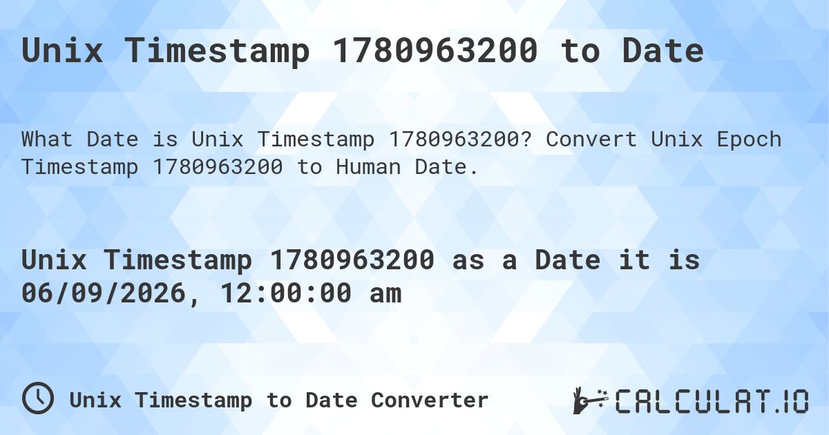 Unix Timestamp 1780963200 to Date. Convert Unix Epoch Timestamp 1780963200 to Human Date.