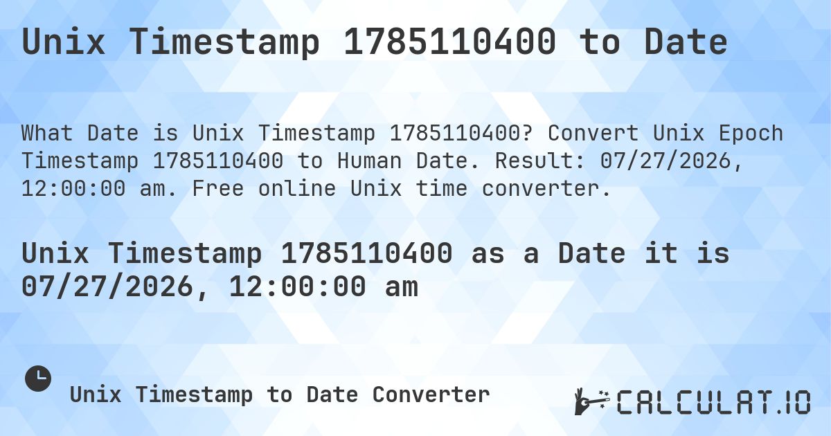 Unix Timestamp 1785110400 to Date. Convert Unix Epoch Timestamp 1785110400 to Human Date. Result: 07/27/2026, 12:00:00 am. Free online Unix time converter.