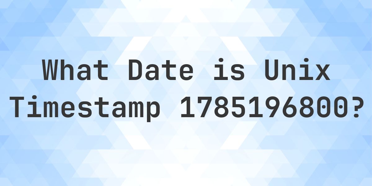 Unix Timestamp 1785196800 to Date - Calculatio