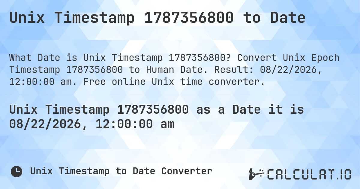 Unix Timestamp 1787356800 to Date. Convert Unix Epoch Timestamp 1787356800 to Human Date. Result: 08/22/2026, 12:00:00 am. Free online Unix time converter.