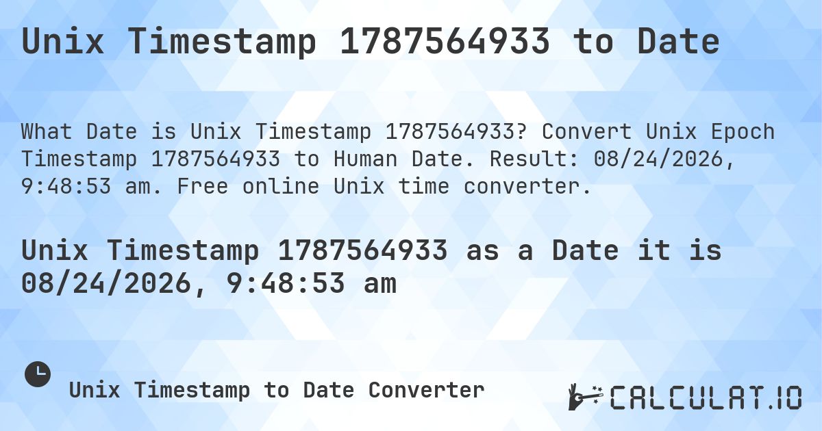 Unix Timestamp 1787564933 to Date. Convert Unix Epoch Timestamp 1787564933 to Human Date. Result: 08/24/2026, 9:48:53 am. Free online Unix time converter.