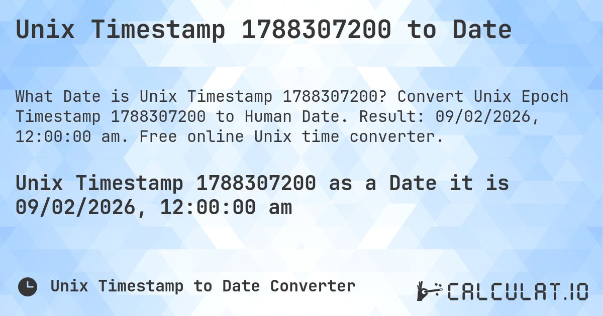 Unix Timestamp 1788307200 to Date. Convert Unix Epoch Timestamp 1788307200 to Human Date. Result: 09/02/2026, 12:00:00 am. Free online Unix time converter.