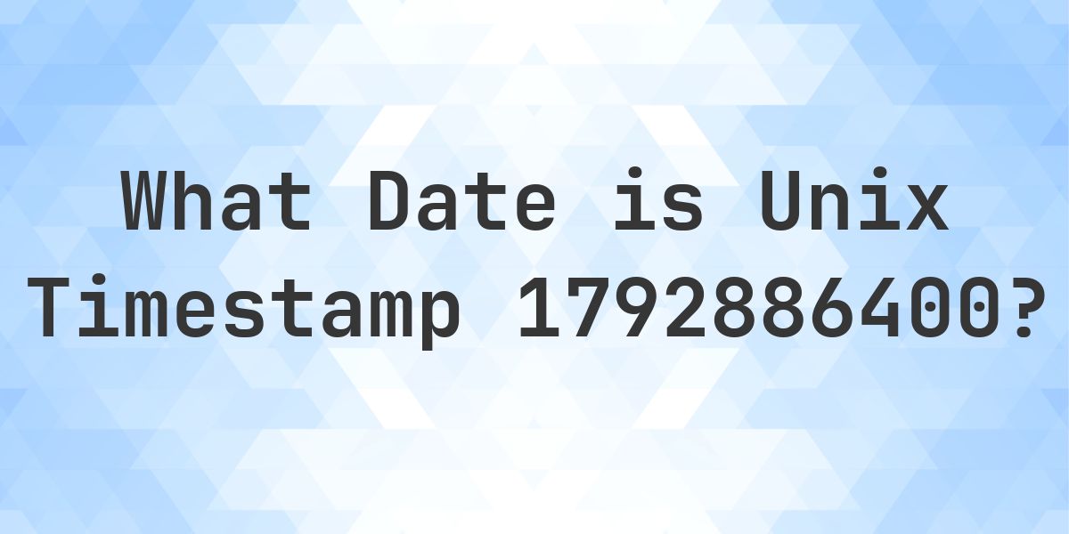 Unix Event Timestamp Unix Timestamp 1792886400 to Date - Calculatio