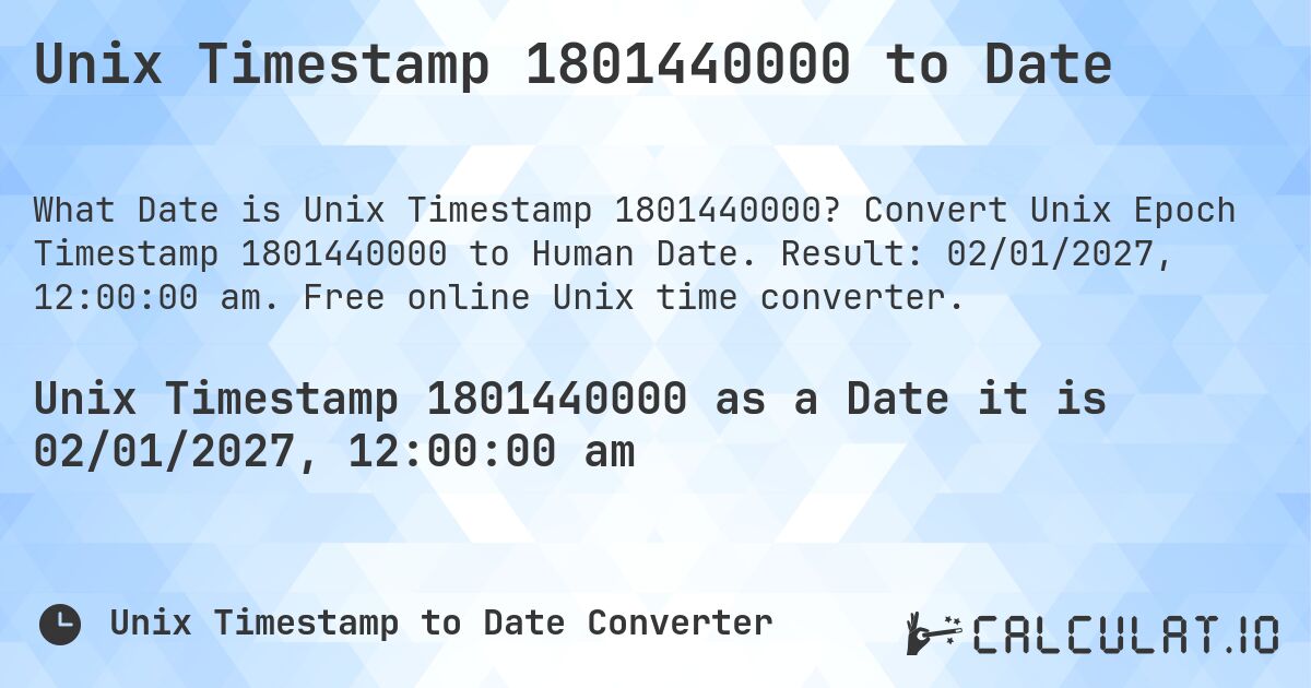 Unix Timestamp 1801440000 to Date. Convert Unix Epoch Timestamp 1801440000 to Human Date. Result: 02/01/2027, 12:00:00 am. Free online Unix time converter.