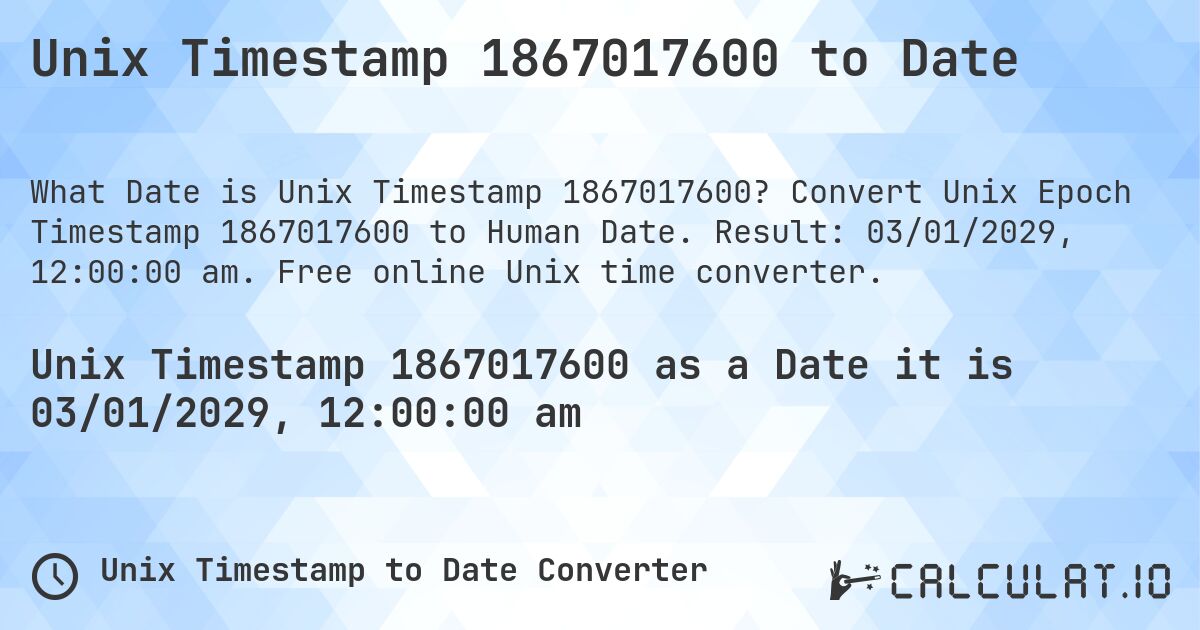 Unix Timestamp 1867017600 to Date. Convert Unix Epoch Timestamp 1867017600 to Human Date. Result: 03/01/2029, 12:00:00 am. Free online Unix time converter.