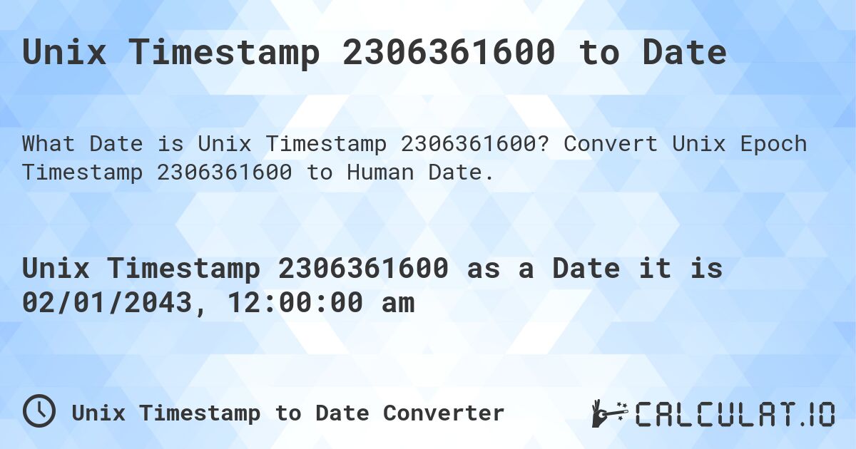 Unix Timestamp 2306361600 to Date. Convert Unix Epoch Timestamp 2306361600 to Human Date.