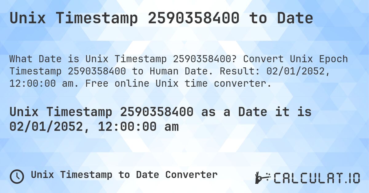 Unix Timestamp 2590358400 to Date. Convert Unix Epoch Timestamp 2590358400 to Human Date. Result: 02/01/2052, 12:00:00 am. Free online Unix time converter.