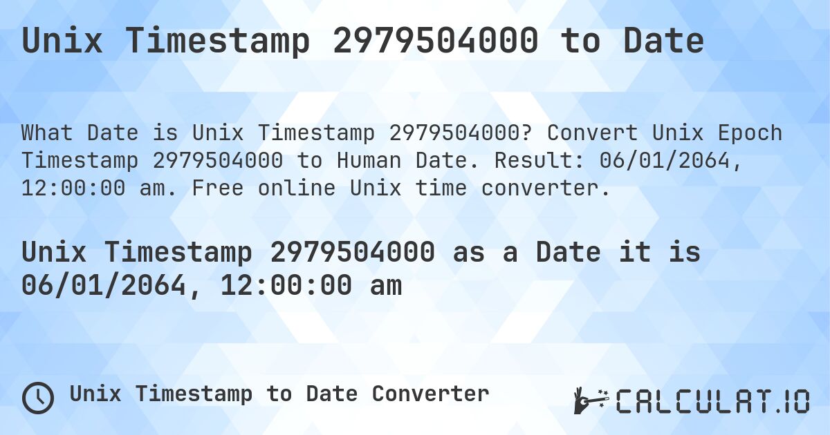 Unix Timestamp 2979504000 to Date. Convert Unix Epoch Timestamp 2979504000 to Human Date. Result: 06/01/2064, 12:00:00 am. Free online Unix time converter.