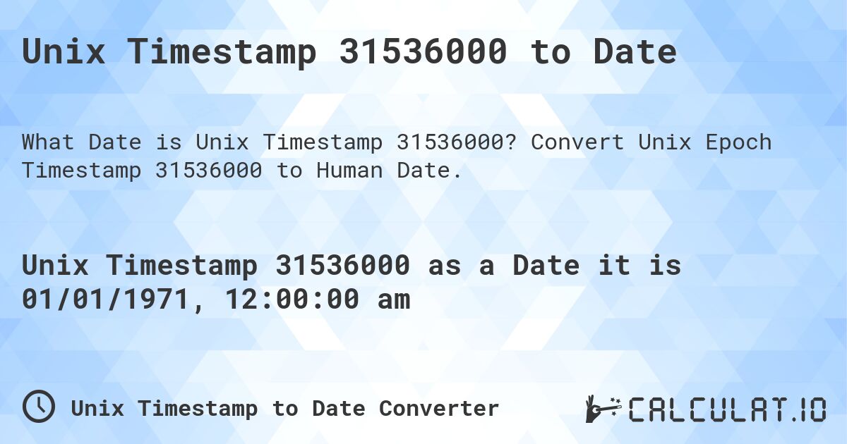 Unix Timestamp 31536000 to Date. Convert Unix Epoch Timestamp 31536000 to Human Date.