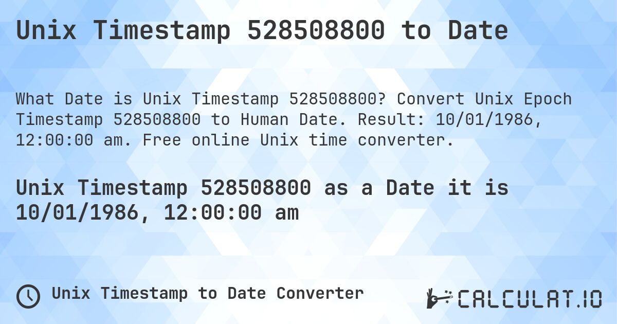 Unix Timestamp 528508800 to Date. Convert Unix Epoch Timestamp 528508800 to Human Date. Result: 10/01/1986, 12:00:00 am. Free online Unix time converter.