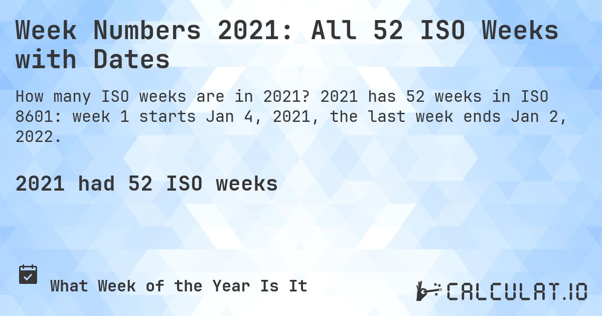 Week Numbers 2021: All 52 ISO Weeks with Dates. 2021 has 52 weeks in ISO 8601: week 1 starts Jan 4, 2021, the last week ends Jan 2, 2022.