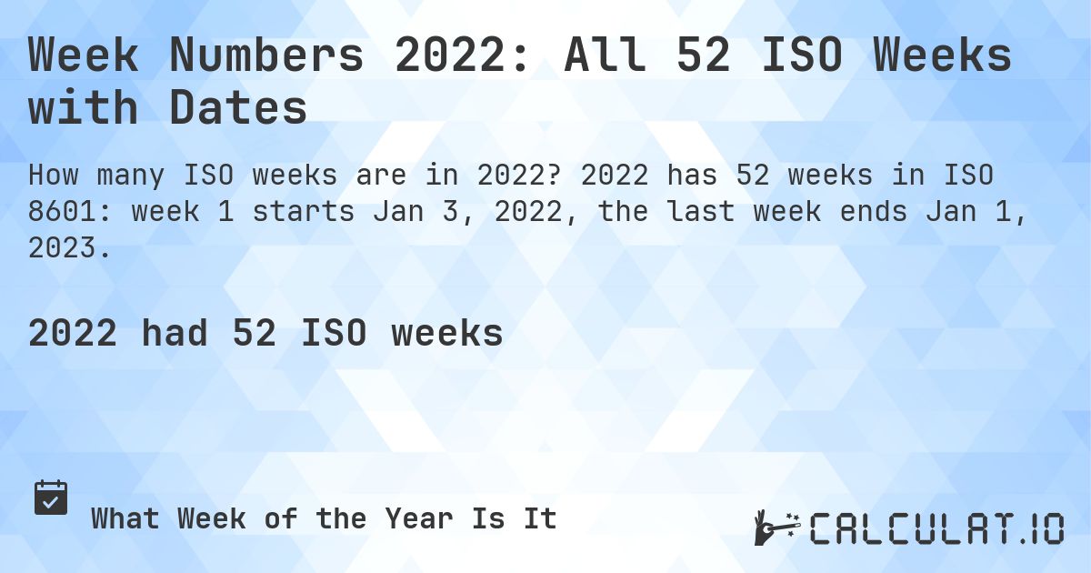 Week Numbers 2022: All 52 ISO Weeks with Dates. 2022 has 52 weeks in ISO 8601: week 1 starts Jan 3, 2022, the last week ends Jan 1, 2023.
