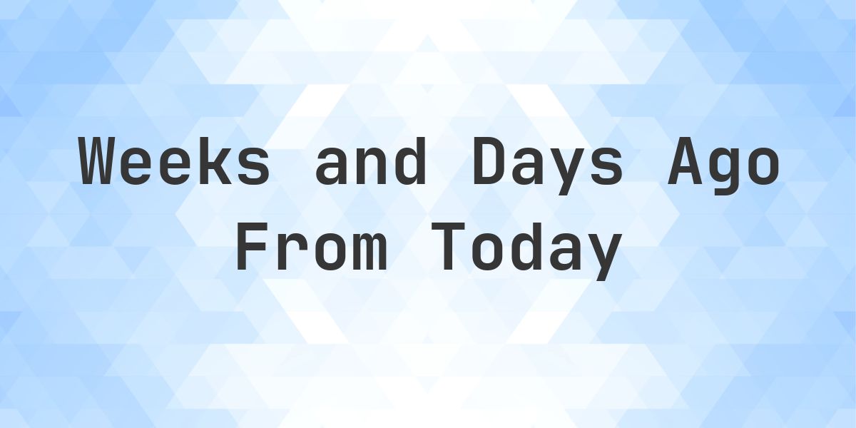 What Day Was It 28 Weeks Ago From Today? - Calculatio